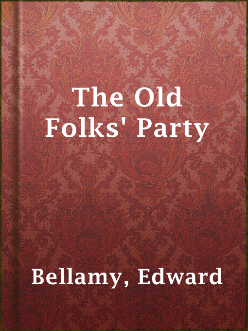 Title details for The Old Folks' Party by Edward Bellamy - Available